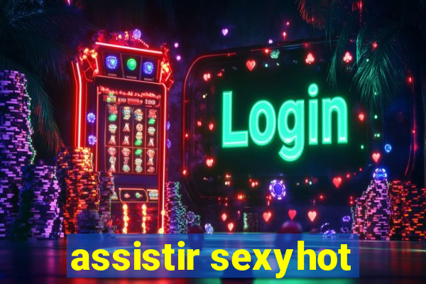 assistir sexyhot